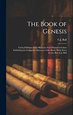 The Book of Genesis; Critical Edition of the Hebrews Text Printed in Colors Exhibiting the Composite Structure of the Book, With Notes by the Rev. C.J