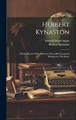 Herbert Kynaston: A Short Memoir With Selections From his Occasional Writings by E.D. Stone 