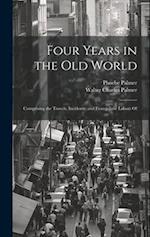 Four Years in the Old World; Comprising the Travels, Incidents, and Evangelistic Labors Of 