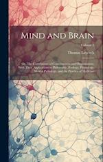 Mind and Brain: Or, The Correlations of Consciousness and Organization; With Their Applications to Philosophy, Zoology, Physiology, Mental Pathology, 