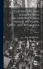 Eastern Life and Scenery With Excursions in Asia Minor, Mytilene, Crete, and Roumania; Volume 2 