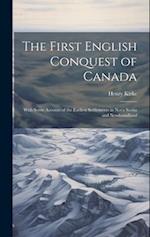 The First English Conquest of Canada: With Some Account of the Earliest Settlements in Nova Scotia and Newfoundland 
