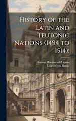 History of the Latin and Teutonic Nations (1494 to 1514); 
