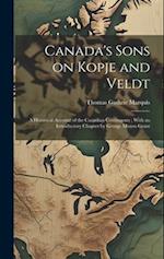 Canada's Sons on Kopje and Veldt: A Historical Account of the Canadian Contingents ; With an Introductory Chapter by George Munro Grant 
