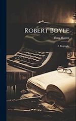 Robert Boyle; a Biography 