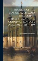 Records of the Manor, Parish, and Borough of Hampstead, in the County of London, to December 31st, 1889 