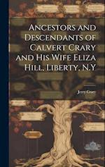 Ancestors and Descendants of Calvert Crary and his Wife Eliza Hill, Liberty, N.Y 