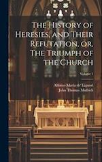 The History of Heresies, and Their Refutation, or, The Triumph of the Church; Volume 1 