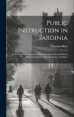 Public Instruction in Sardinia: An Account of the System of Education, and of the Institutions of Science and art, in the Kingdom of Sardinia 
