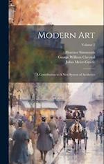 Modern Art: A Contribution to A new System of Aesthetics; Volume 2 
