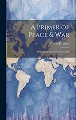 A Primer of Peace & War: Principles of International Morality 