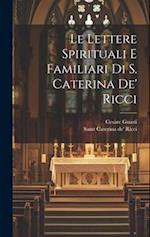 Le lettere spirituali e familiari di S. Caterina de' Ricci