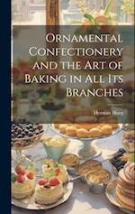 Ornamental Confectionery and the art of Baking in all its Branches 