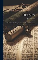 Hermes; or, A Philosophical Inqviry Concerning Vniversal Grammar 