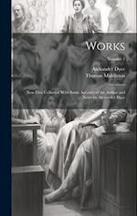 Works; now First Collected With Some Account of the Author and Notes by Alexander Dyce; Volume 1 