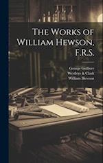 The Works of William Hewson, F.R.S. 