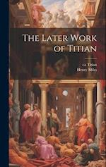 The Later Work of Titian 