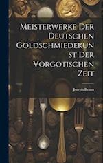 Meisterwerke der deutschen Goldschmiedekunst der vorgotischen Zeit