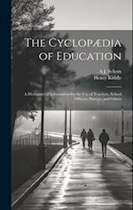 The Cyclopædia of Education: A Dictionary of Information for the use of Teachers, School Officers, Parents, and Others 