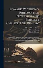 Edward W. Strong, Philosopher, Professor and Berkeley Chancellor, 1961-1965: Oral History Transcript ; Interviews Conducted by Harriet Nathan in 1988.