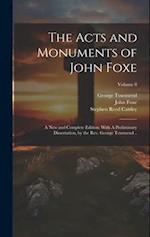 The Acts and Monuments of John Foxe: A new and Complete Edition: With A Preliminary Dissertation, by the Rev. George Townsend ..; Volume 8 