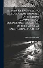 A Study of Engineering Education, Prepared for the Joint Committee on Engineering Education of the National Engineering Societies 