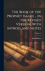 The Book of the Prophet Isaiah ... in the Revised Version, With Introd. and Notes; Volume 2 
