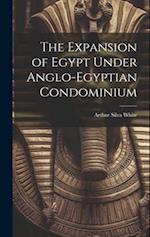 The Expansion of Egypt Under Anglo-Egyptian Condominium 