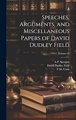 Speeches, Arguments, and Miscellaneous Papers of David Dudley Field; Volume 03 