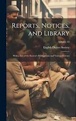 Reports, Notices, and Library; With a List of the Society's Publications, and Various Indexes; Volume 33 