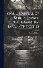 Seoul, Capital of Korea, Japan- the Country, Japan- the Cities 