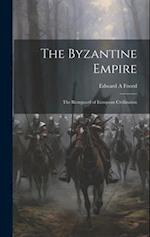 The Byzantine Empire; the Rearguard of European Civilization 