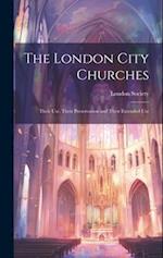 The London City Churches: Their Use, Their Preservation and Their Extended Use 