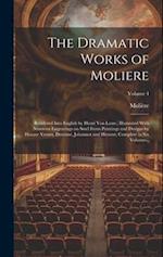 The Dramatic Works of Moliere: Rendered Into English by Henri Van Laun ; Illustrated With Nineteen Engravings on Steel From Paintings and Designs by H