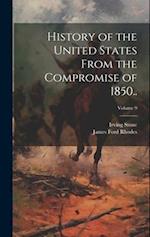 History of the United States From the Compromise of 1850..; Volume 9 