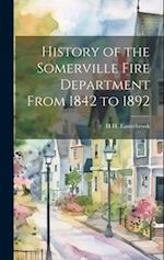 History of the Somerville Fire Department From 1842 to 1892 