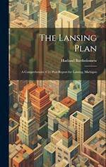 The Lansing Plan: A Comprehensive City Plan Report for Lansing, Michigan 
