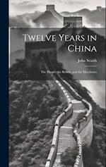 Twelve Years in China; the People, the Rebels, and the Mandarins 