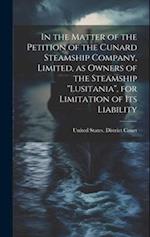 In the Matter of the Petition of the Cunard Steamship Company, Limited, as Owners of the Steamship "Lusitania", for Limitation of its Liability 