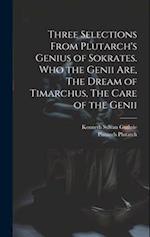 Three Selections From Plutarch's Genius of Sokrates. Who the Genii are, The Dream of Timarchus, The Care of the Genii 