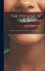 The Hygiene of the Mouth; a Guide to the Prevention and Control of Dental Diseases 