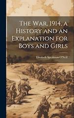 The war, 1914, a History and an Explanation for Boys and Girls 