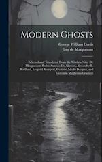 Modern Ghosts: Selected and Translated From the Works of Guy de Maupassant, Pedro Antonio de Alarcón, Alexander L. Kielland, Leopold Kompert, Gustavo 