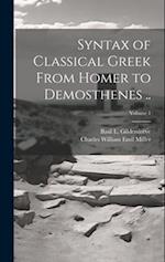 Syntax of Classical Greek From Homer to Demosthenes ..; Volume 1 