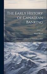 The Early History of Canadian Banking: Canadian Currency and Exchange Under French Rule; Volume 2 