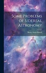 Some Problems of Sidereal Astronomy 