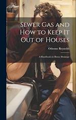 Sewer gas and how to Keep it out of Houses: A Handbook on House Drainage 