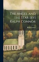 The Angel and the Star [by] Ralph Connor 