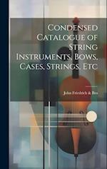 Condensed Catalogue of String Instruments, Bows, Cases, Strings, Etc 