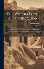 The war in Egypt and the Soudan; an Episode in the History of the British Empire. Being a Descriptive Account of the Scenes and Events of That Great D